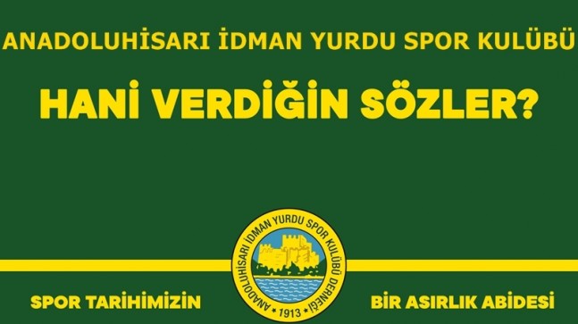 ANADOLUHİSARI SPOR KULÜBÜ “HANİ VERDİĞİN SÖZLER?”