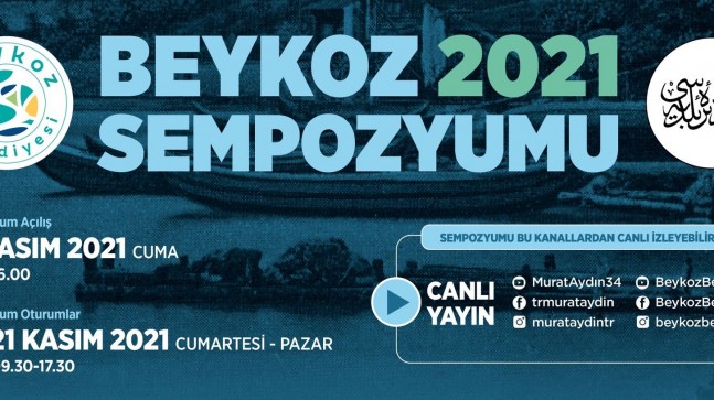 TARİHİ, BUGÜNÜ ve GELECEĞİ KEŞFETMEK İÇİN “BEYKOZ 2021 SEMPOZYUMU” BAŞLIYOR!..