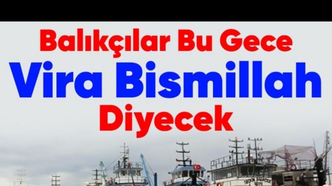 Balıkçılar bu gece Vira Bismillah Diyecek