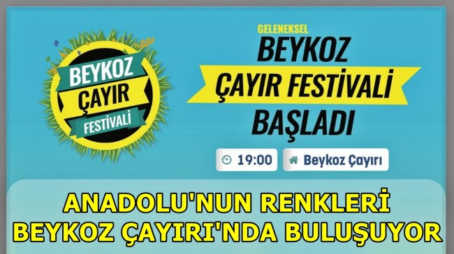 ANADOLU’NUN RENKLERİ BEYKOZ ÇAYIRI’NDA BULUŞUYOR